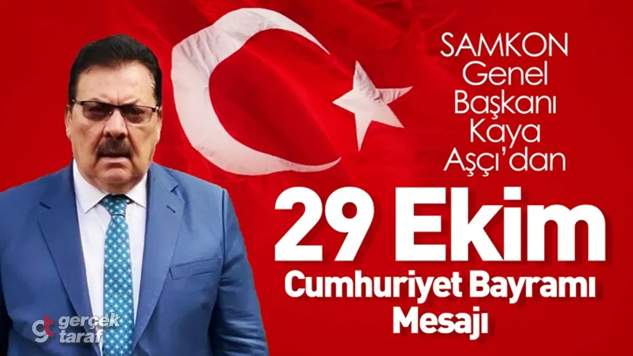 SAMKON Başkanı Kaya Aşçı’dan 29 Ekim Cumhuriyet Bayramı Mesajı