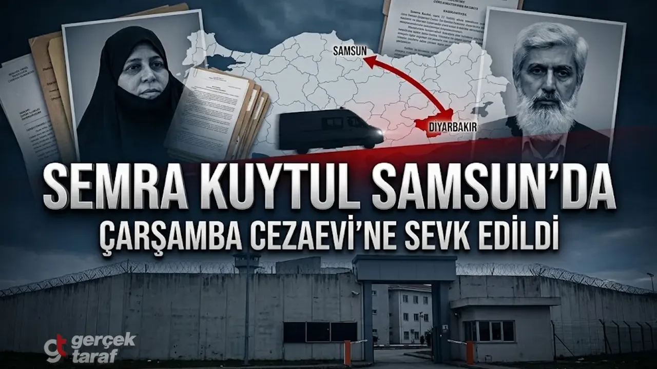 Semra Kuytul Samsun Çarşamba Cezaevi'ne sevk edildi
