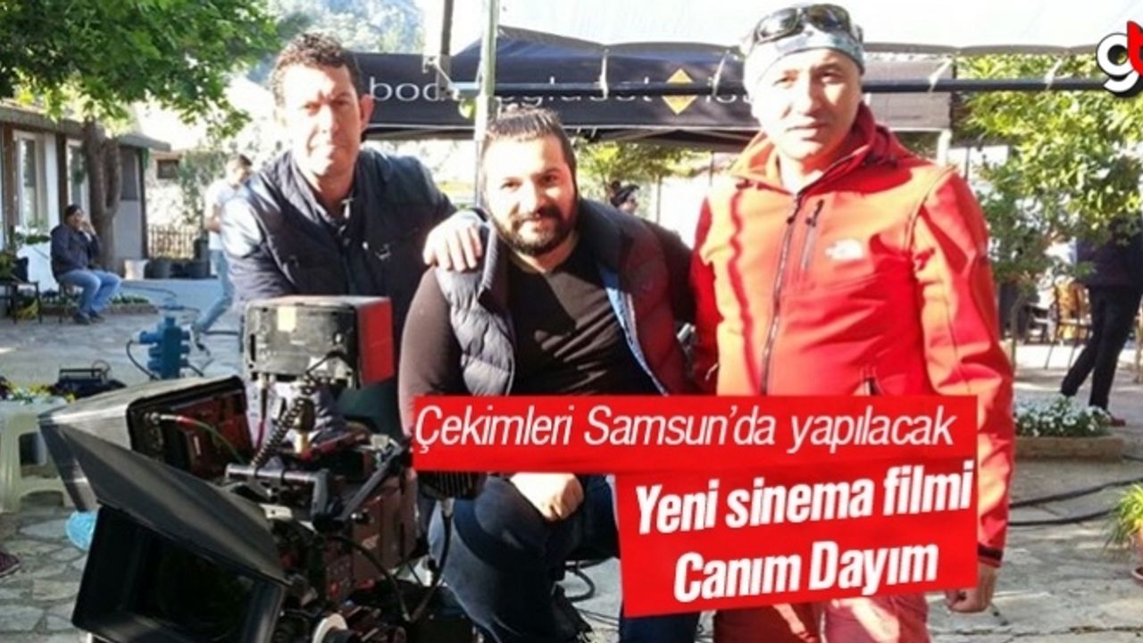 Canım Dayım filminin çekimleri Samsun'da gerçekleşecek