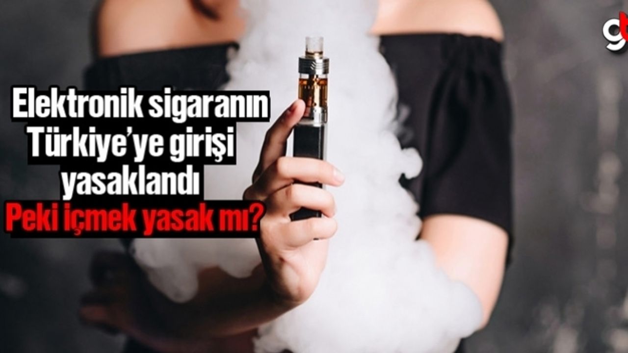 Elektronik sigara yasaklandı mı, likit yasak mı elektronik sigara içmek yasak mı?