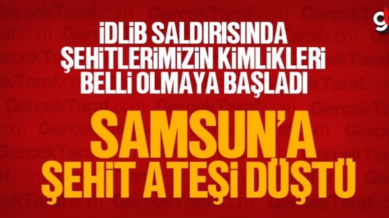 İdlib saldırısında Samsunlu asker şehit oldu