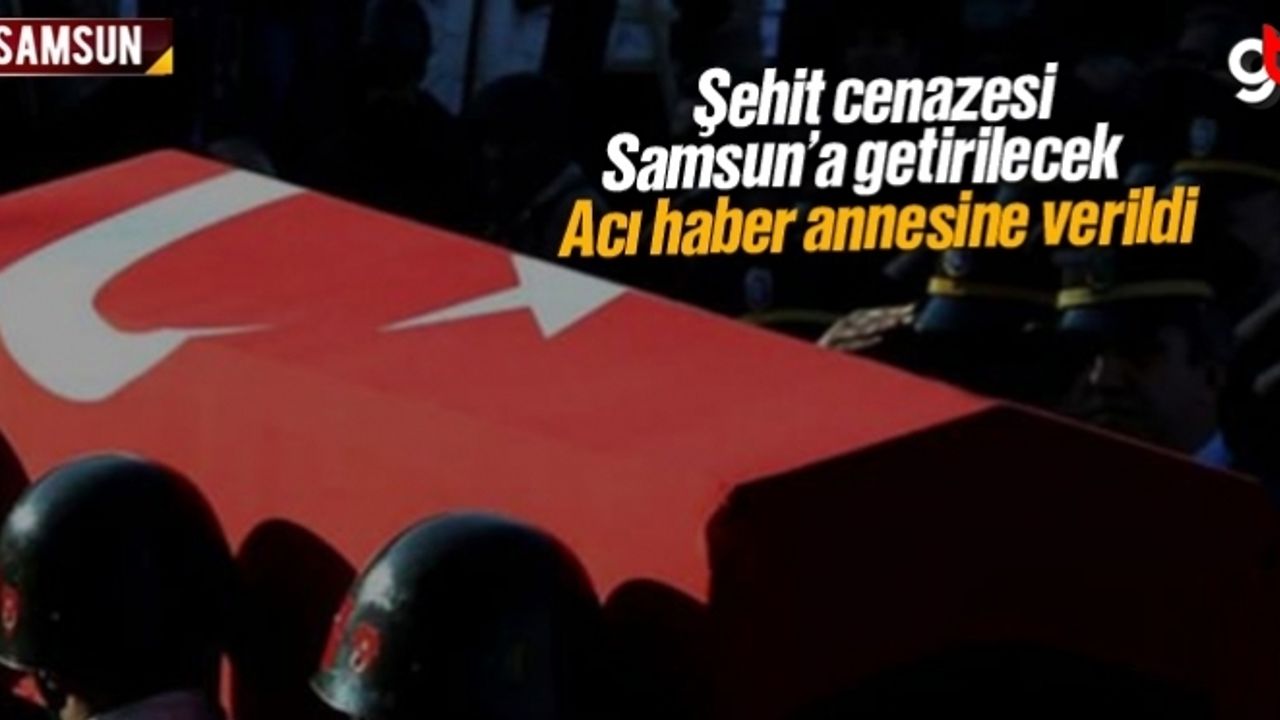 Samsunlu şehit Tayfun Pekel’in annesine acı haber verildi