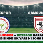 Samsunspor – Rizespor Derbisinde İlk Yarı 1-1 Sonuçlandı