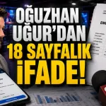 Murat Ağırel Ulaştı! İşte Oğuzhan Uğur’un Olay Yaratan 18 Sayfalık Deprem ve MASAK İfadesi!