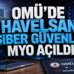 Samsun'da Şehrin Dev İş Birliği: OMÜ ve HAVELSAN Kurdu, İlk Öğrenciler Tercih Yapacak!