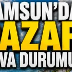Samsun'da 26 Temmuz Pazar Hava Durumu Belli Oldu!