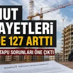 Konut firmalarına şikayetler bir yılda yüzde 127 arttı