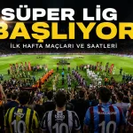 Süper Lig ilk hafta maçlar hangi gün oynanacak?