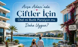 Avşa Adası'nda Çiftler İçin Otel mi, Butik Pansiyon mu Daha Avantajlı?