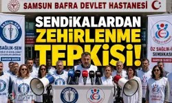 Bafra'daki Yemek Zehirlenmesi Skandalına Sendikalardan Sert Tepki