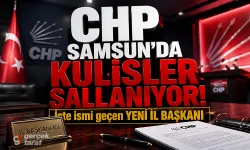 CHP Samsun İl Başkanı İçin Yeni İsim Ortaya Çıktı