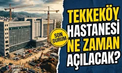Tekkeköy Devlet Hastanesi Ne Zaman Açılacak?