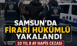 Samsun’da 10 yıl 8 ay hapis cezası olan firari yakalandı