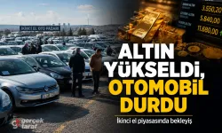 Altın yükseldi, ikinci el otomobil piyasası durdu