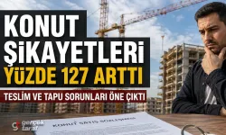 Konut firmalarına şikayetler bir yılda yüzde 127 arttı