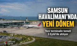 Samsun Çarşamba Havalimanı Yeni Terminal İçin Tarih Belli Oldu