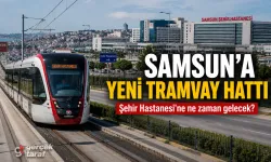 Samsun Şehir Hastanesi'ne Tramvay Hattı Ne Zaman Yapılacak?