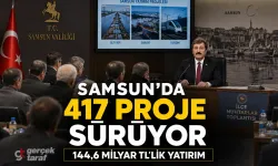Samsun’da 417 projeye 144,6 milyar TL yatırım