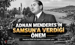 Adnan Menderes’in Samsun’a Verdiği Önem