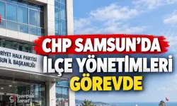 CHP Samsun’da İlçe Yönetimleri Görevde Kalacak
