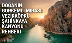 Samsun Vezirköprü Şahinkaya Kanyonu Gezi ve Kamp Rehberi
