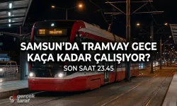 Gece Samsun tramvayına binecekler dikkat: Son sefer 23.45