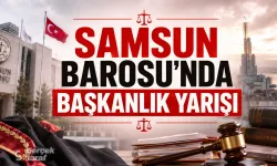 Samsun Barosu’nda Başkanlık Yarışı Kızışıyor