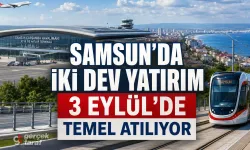 Samsun’da İki Dev Ulaşım Yatırımında Temel Atılıyor