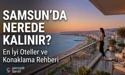 Samsun’da Nerede Kalınır? En İyi Samsun Otelleri