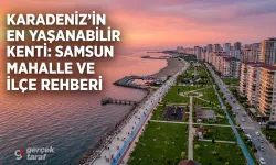 Samsun’da Nerede Yaşanır? Mahalle ve İlçe