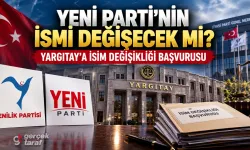 YENİ Parti’nin İsmi Değişecek mi? Yargıtay’a Başvurdular