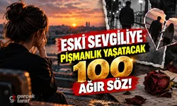 Eski Sevgiliye Pişmanlık Yaşatacak 100 Ağır Söz!