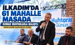İlkadım’ın 61 mahallesinin talepleri masaya yatırıldı