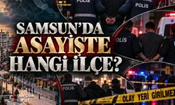 Samsun'da asayiş haberlerinde hangi ilçe öne çıkıyor?