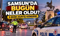 Samsun Asayiş Haberleri 5 Ekim 2026: Bugün Neler Oldu?