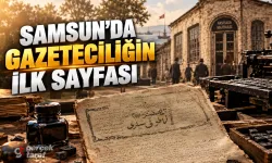 Samsun Basın Tarihi: İlk Gazete Aks-ı Sadâ ve Eski Gazeteler