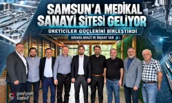 Samsun’a Medikal Sanayi Sitesi geliyor