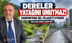 Samsun'dan sel uyarısı: “Dereler yatağını unutmaz”