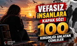 Vefasız İnsanlara 100 Kapak Söz! Ağır ve Anlamlı Sözler