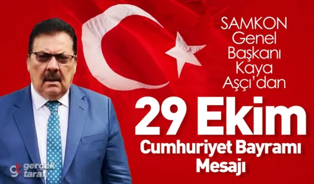 SAMKON Başkanı Kaya Aşçı’dan 29 Ekim Cumhuriyet Bayramı Mesajı