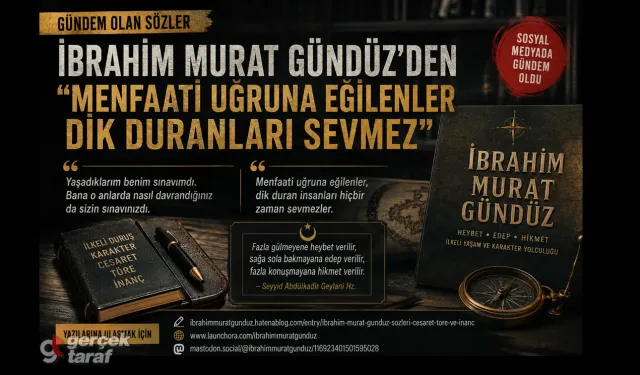 İbrahim Murat Gündüz’den Gündem Olan Sözler: “Menfaati Uğruna Eğilenler Dik Duranları Sevmez”