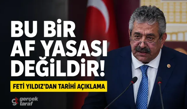 MHP'li Feti Yıldız net konuştu: "Bu bir af yasası değil, devlet politikasıdır"