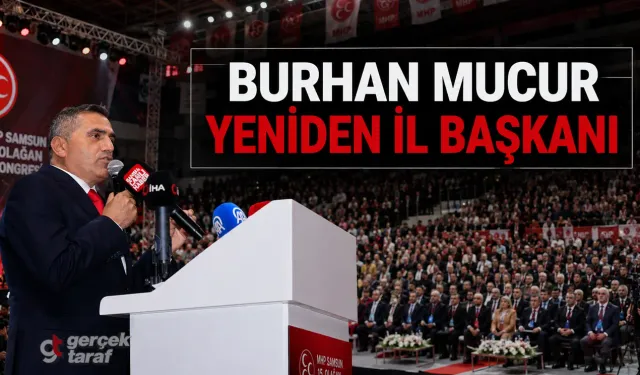 MHP Samsun’da Burhan Mucur yeniden il başkanı seçildi