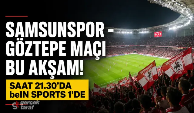 Samsunspor-Göztepe Maçı Bugün Saat Kaçta, İzle Hangi Kanalda?