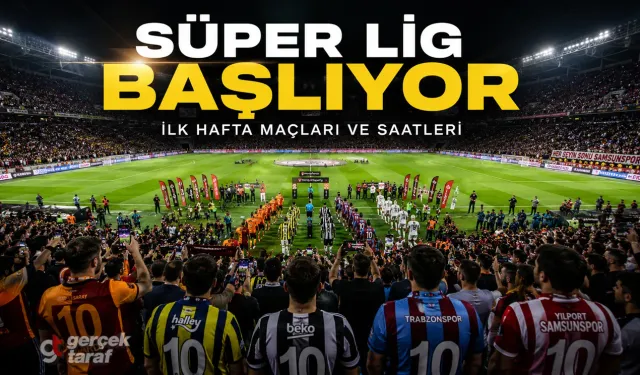 Süper Lig ilk hafta maçlar hangi gün oynanacak?