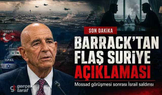 Tom Barrack açıkladı: İsrail Suriye’yi neden vurdu?