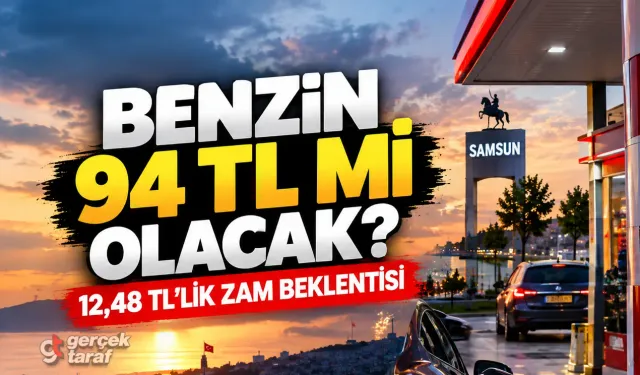 Benzine 12,48 TL zam beklentisi: Samsun’da fiyat ne olacak?