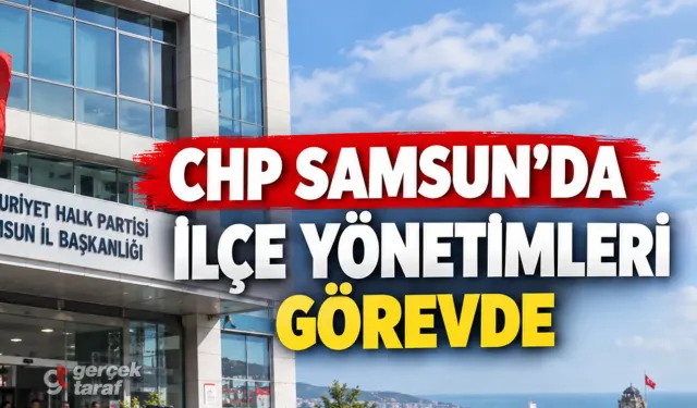 CHP Samsun’da İlçe Yönetimleri Görevde Kalacak