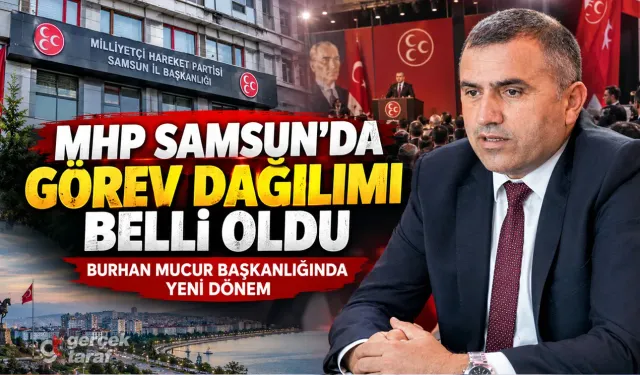 MHP Samsun İl Başkanlığı'nda Yeni Görev Dağılımı Belli Oldu