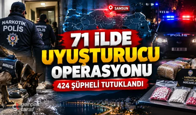 Samsun dahil 71 ilde uyuşturucu operasyonu 424 tutuklama